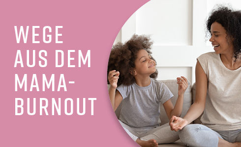 Wege aus dem Mama-Burnout