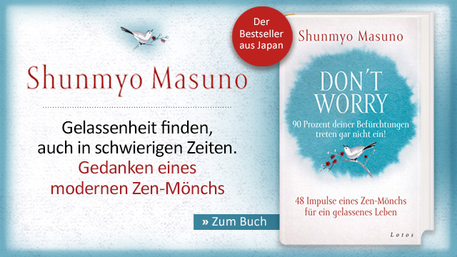 Special zu Shunmyo Masuno: »Don't Worry – 90 Prozent deiner Befürchtungen treten gar nicht ein!«