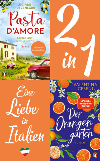 Eine Liebe in Italien: Valentina Cebeni, Der Orangengarten/ Lucinde Hutzenlaub, Pasta d'amore (2in1 Bundle)