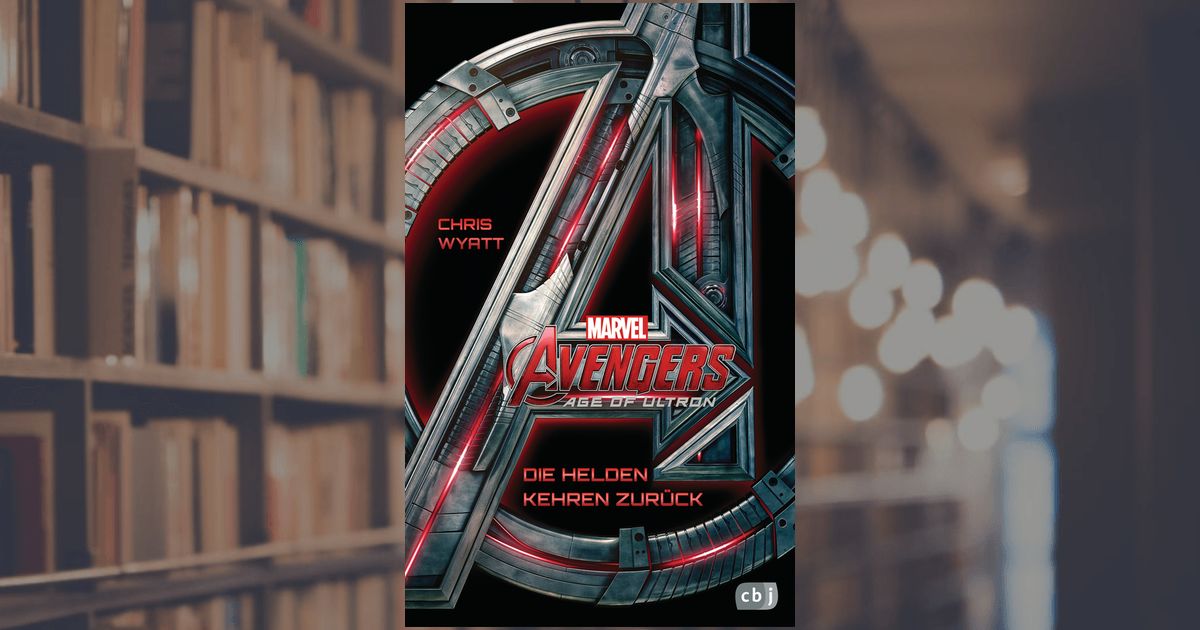 Die Helden kehren zurück Die Marvel-Filmbuch-Reihe, Band 4 Marvel Avengers Age of Ultron Kinderbuch ab 10 Jahren