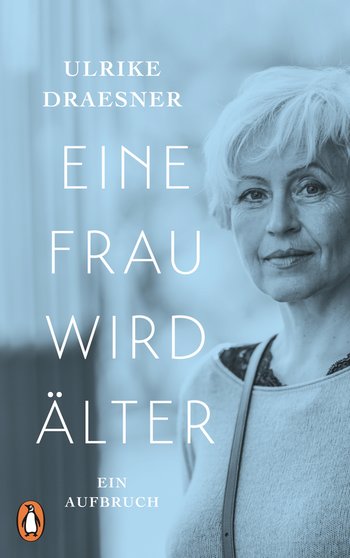 Eine Frau wird älter von Ulrike Draesner