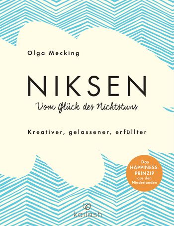 Niksen – Vom Glück des Nichtstuns von Olga Mecking
