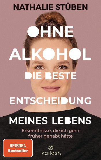 Ohne Alkohol: Die beste Entscheidung meines Lebens von Nathalie Stüben