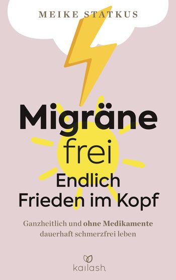 Migräne-frei: endlich Frieden im Kopf von Meike Statkus