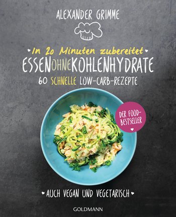 In 20 Minuten zubereitet: Essen ohne Kohlenhydrate von Alexander Grimme