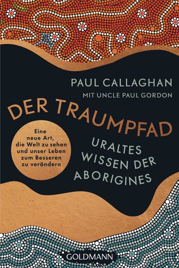 Der Traumpfad – Uraltes Wissen der Aborigines von Paul Callaghan
