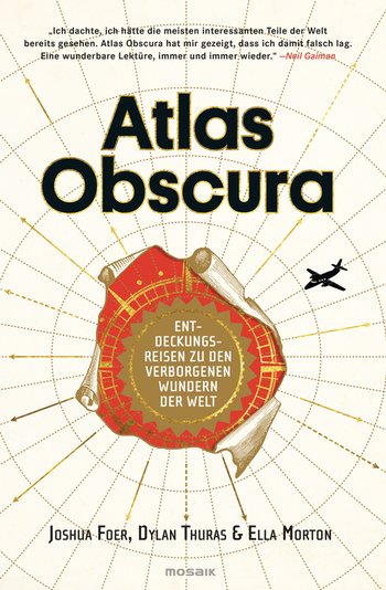 Atlas Obscura von Joshua Foer, Ella Morton, Dylan Thuras