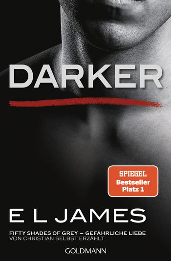 Darker - Fifty Shades of Grey. Gefährliche Liebe von Christian selbst erzählt von E L James