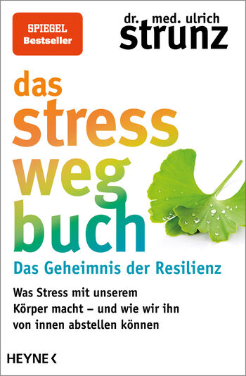 Das Stress-weg-Buch – Das Geheimnis der Resilienz von Ulrich Strunz