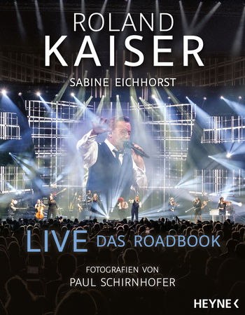 Live – Das Roadbook von Roland Kaiser, Sabine Eichhorst