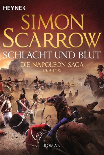 Schlacht und Blut - Die Napoleon-Saga 1769 - 1795 von Simon Scarrow