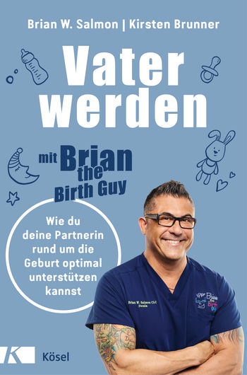 Vater werden mit »Brian the Birth Guy« von Brian W. Salmon, Kirsten Brunner