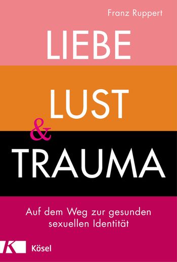 Liebe, Lust und Trauma von Franz Ruppert