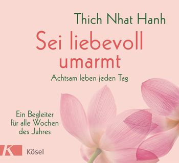 Sei liebevoll umarmt von Thich Nhat Hanh