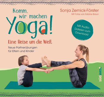 Komm, wir machen Yoga! Eine Reise um die Welt von Sonja Zernick-Förster