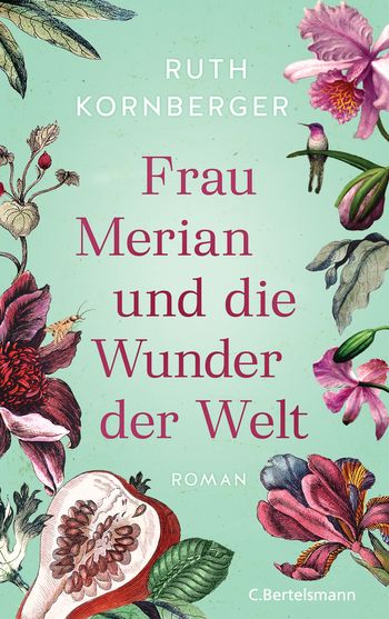 Frau Merian und die Wunder der Welt von Ruth Kornberger
