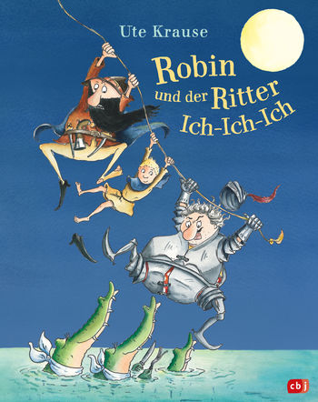 Robin und der Ritter Ich-Ich-Ich von Ute Krause
