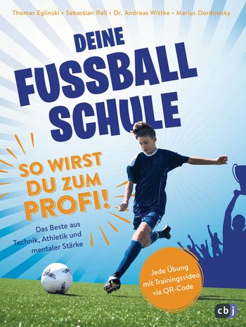 Deine Fußballschule - So wirst du zum Profi von Thomas Eglinski, Sebastian Raß, Marius Dordowsky, Andreas Wittke