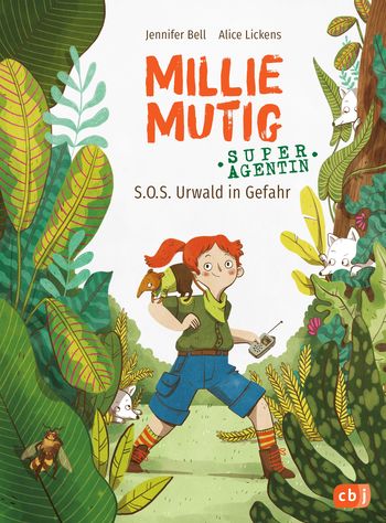 Millie Mutig, Super-Agentin - S.O.S. Urwald in Gefahr von Jennifer Bell, Alice Lickens