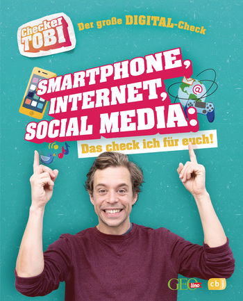 Checker Tobi - Der große Digital-Check: Smartphone, Internet, Social Media – Das check ich für euch! von Gregor Eisenbeiß