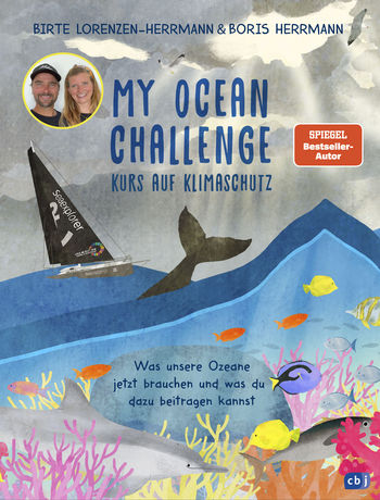 My Ocean Challenge – Kurs auf Klimaschutz - Was unsere Ozeane jetzt brauchen und was du dazu beitragen kannst von Birte Lorenzen-Herrmann, Boris Herrmann