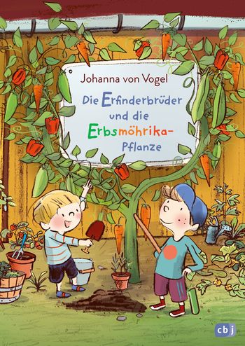Die Erfinderbrüder und die Erbsmöhrika-Pflanze von Johanna von Vogel