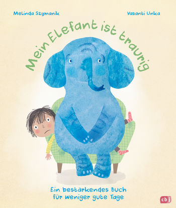 Mein Elefant ist traurig – Ein bestärkendes Buch für weniger gute Tage von Melinda Szymanik