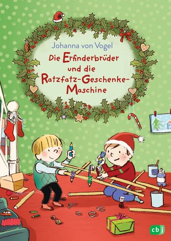 Die Erfinderbrüder und die Ratzfatz-Geschenke-Maschine von Johanna von Vogel