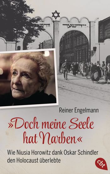„Doch meine Seele hat Narben“ - Wie Niusia Horowitz dank Oskar Schindler den Holocaust überlebte von Reiner Engelmann