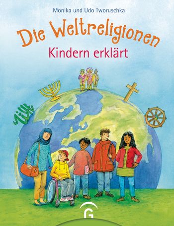 Die Weltreligionen - Kindern erklärt von Monika Tworuschka, Udo Tworuschka