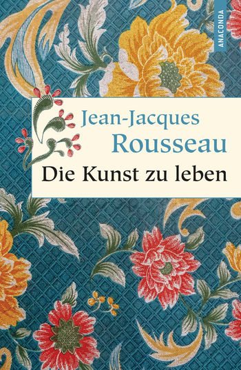 Die Kunst zu leben von Jean-Jacques Rousseau