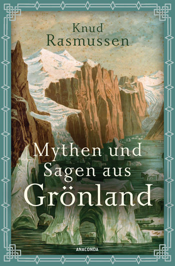 Mythen und Sagen aus Grönland von Knud Rasmussen