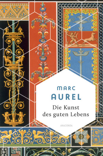 Marc Aurel, Die Kunst des guten Lebens von Mark Aurel
