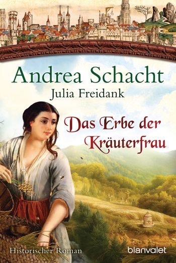 Das Erbe der Kräuterfrau von Andrea Schacht, Julia Freidank