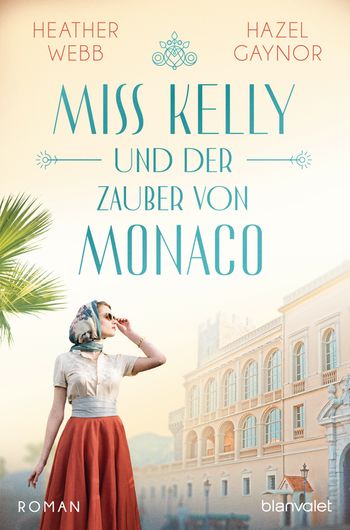 Miss Kelly und der Zauber von Monaco von Hazel Gaynor, Heather Webb