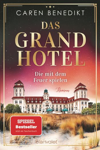 Das Grand Hotel - Die mit dem Feuer spielen von Caren Benedikt