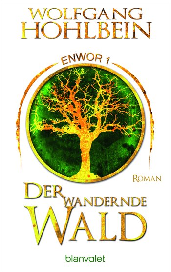 Der wandernde Wald - Enwor 1 von Wolfgang Hohlbein