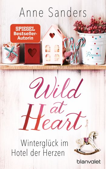 Wild at Heart - Winterglück im Hotel der Herzen von Anne Sanders
