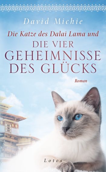 Die Katze des Dalai Lama und die vier Geheimnisse des Glücks von David Michie