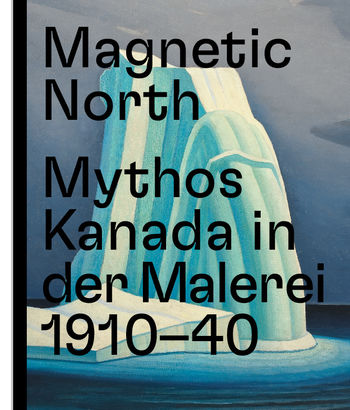 Magnetic North. Mythos Kanada in der Malerei 1910 – 1940 von 