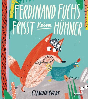 Ferdinand Fuchs frisst keine Hühner von Claudia Boldt
