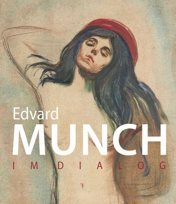 Edvard Munch von Dieter Buchhart, Antonia Hoerschelmann, Richard Shiff