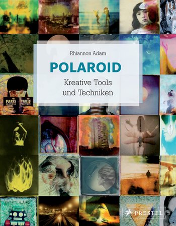 Polaroid Kreative Tools und Techniken von Rhiannon Adam