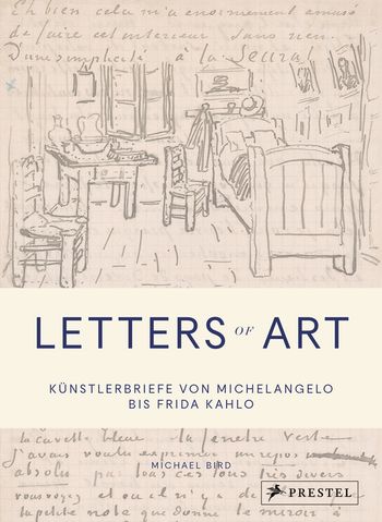 Letters of Art: Künstlerbriefe von Michelangelo bis Frida Kahlo von Michael Bird