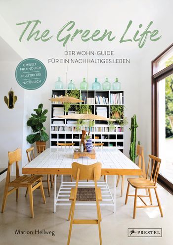 The Green Life: Der Wohn-Guide für ein nachhaltiges Leben von Marion Hellweg