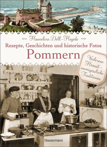 Pommern - Rezepte, Geschichten und historische Fotos von 
