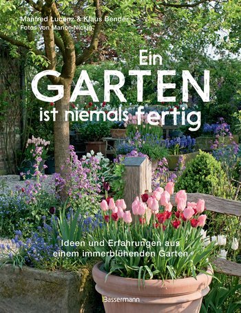 Ein Garten ist niemals fertig von Manfred Lucenz, Klaus Bender