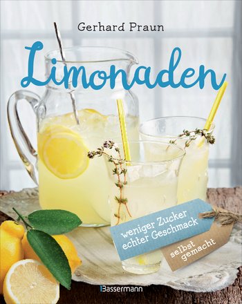 Limonaden selbst gemacht - weniger Zucker, echter Geschmack von Gerhard Praun