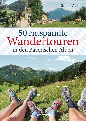50 entspannte Wandertouren in den Bayerischen Alpen von Simon Auer