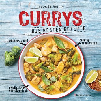 Currys - Die besten Rezepte - mit Fleisch, Fisch, vegetarisch oder vegan. Aus Indien, Thailand, Pakistan, Malaysia und Japan von Isabelle Guerre